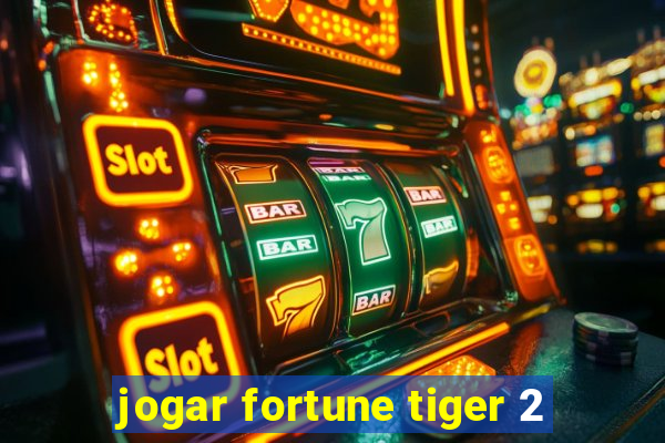 jogar fortune tiger 2